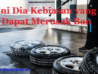 KEBIASAAN YANG DAPAT MERUSAK BAN ilmuteknik.id - KEBIASAAN YANG DAPAT MERUSAK BAN