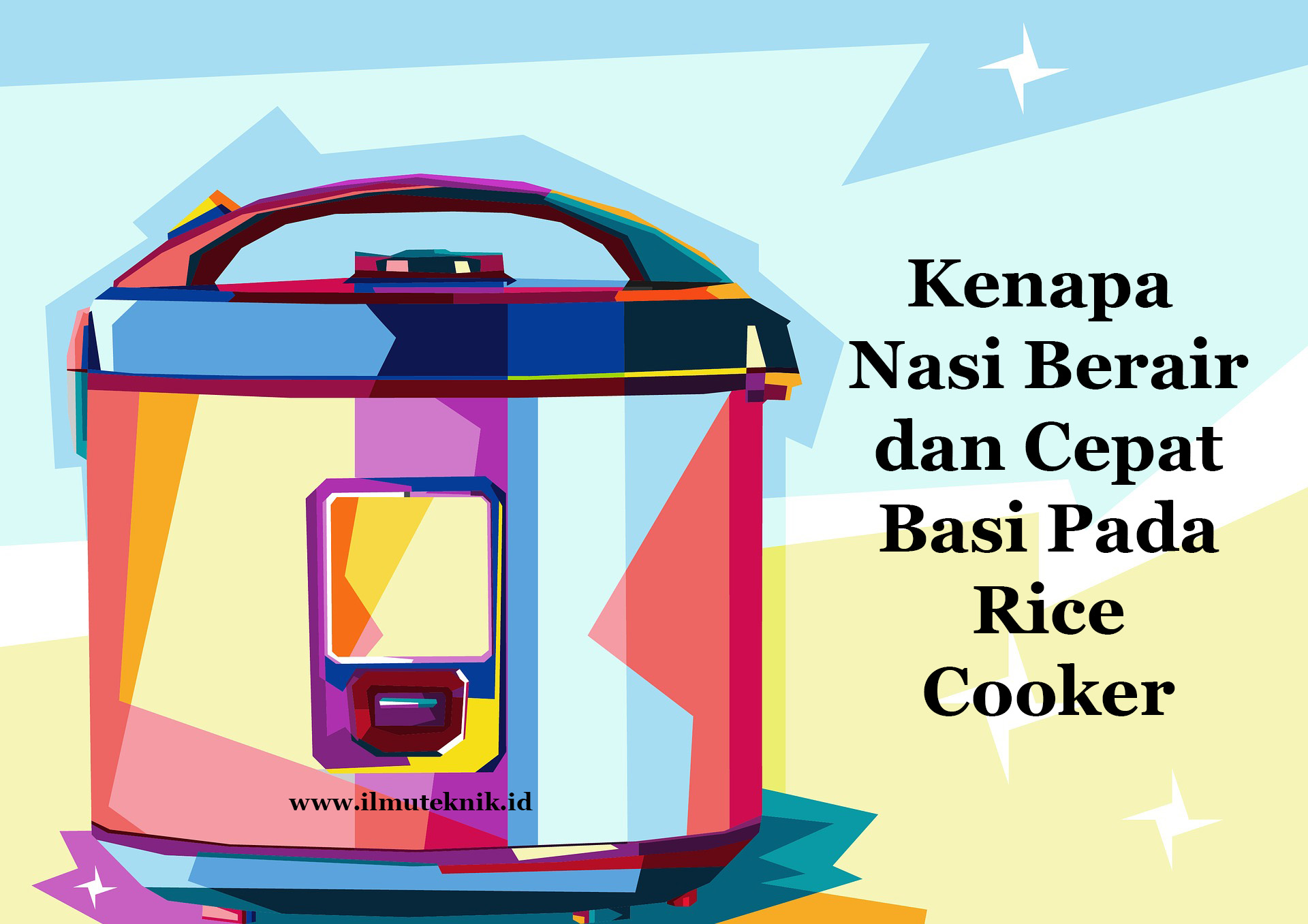 Ini Dia Alasan Kenapa Nasi Berair Dan Cepat Basi Pada Rice Cooker