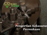 ilmuteknik.id - Pengertian Kekasaran Permukaan