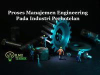 ilmuteknik.id - Proses Manajemen Engineering Pada Industri Perhotelan
