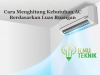 ilmuteknik.id - Cara Menghitung Kebutuhan AC Berdasarkan Luas Ruangan