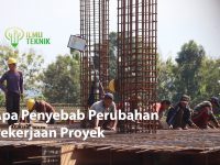 ilmuteknik.id - Apa Penyebab Perubahan Pekerjaan Proyek