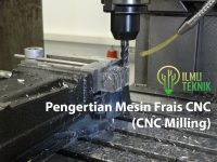 ilmuteknik.id - Pengertian Mesin Frais CNC (CNC Milling)
