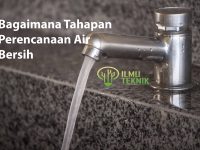 ilmuteknik.id - Bagaimana Tahapan Perencanaan Air Bersih