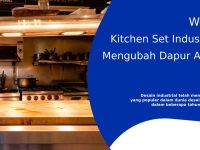 Kitchen Set Industrial Akan Mengubah Dapur Anda Menjadi Surga Dalam Semalam. Baca Tips Maksimalkan Ruang Dapur