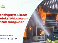 ilmuteknik.id - Pentingnya Sistem Deteksi Kebakaran untuk Bangunan