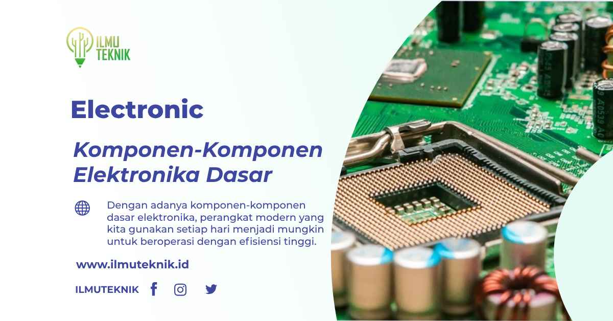 Mengenal Komponen-Komponen Elektronika Dasar Dan Fungsinya – ILMU TEKNIK